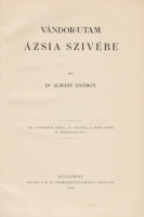 ALMÁSY GYÖRGY: Vándor-utam Ázsia szivébe.