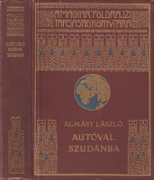 ALMÁSY LÁSZLÓ: Autóval Szudánba. Első autó-utazás a Nílus mentén, vadászatok angol-egyiptomi Szudánba.