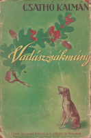 CSATHÓ KÁLMÁN: Vadászzsákmány. Ha a vadász ír, az író meg vadászik.