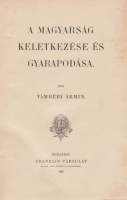 VÁMBÉRY ÁRMIN: A magyarság keletkezése és gyarapodása.