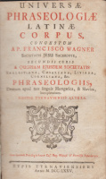 WAGNER, [FRANZ] FRANCISCO: Universae Phraseologiae latinae Corpus,