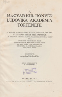 BACHÓ LÁSZLÓ, DEZSÉRI (szerk.): A Magyar Kir. Honvéd Ludovika Akadémia története