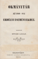 [KŐVÁRY] KŐVÁRI LÁSZLÓ: Erdély története 1848-49-ben. + Okmánytár az 1848-9-ki erdélyi eseményekhez.