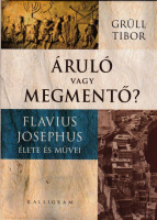 GRÜLL Tibor: Áruló vagy megmentő? Flavius Josephus élete és művei.