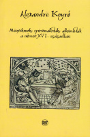 KOYRÉ. Alexandre: Misztikusok, spiritualisták, alkimisták a német XVI. században.