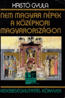 KRISTÓ Gyula: Nem magyar népek a középkori Magyarországon.