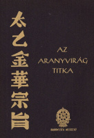 AZ ARANYVIRÁG TITKA. (Egy ősi kínai yoga-könyv).