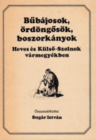 SUGÁR István: Bűbájosok, ördöngösök, boszorkányok Heves és Külső Szolnok vármegyékben. Feltárta és összeáll. --.