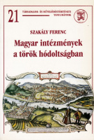 SZAKÁLY Ferenc: Magyar intézmények a török hódoltságban.