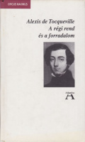 TOCQUEVILLE, Alexis de: A régi rend és a forradalom.