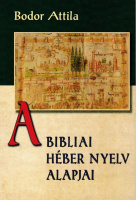 BODOR Attila: A bibliai héber nyelv alapjai.